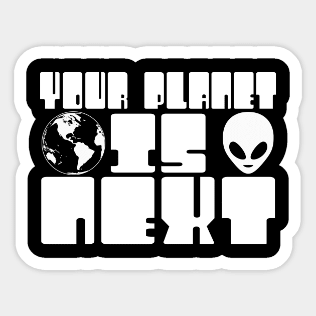 Your Planet is Next Funny Alien Threat Sticker by TheLostLatticework